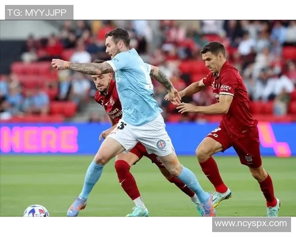 墨尔本城与墨胜利激战正酣现场直播精彩回顾与赛况分析